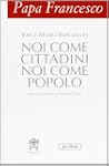 Papa Francesco. Noi come cittadini no...