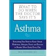 What To Do When The Doctor Says Its Asthma: Everything You Need to Know About Medicines, Allergies,... by Paul Hannaway