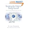 Breaking The Habit of Being Yourself: How to Lose Your Mind and Create a New One
