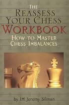 The " Reassess Your Chess Workbook: How to Master Chess Imbalances