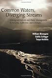 Common Waters, Diverging Streams: Linking Institutions and Water Management in Arizona, California, and Colorado