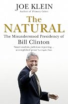 The Natural: The Misunderstood Presidency of Bill Clinton