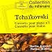Tchaikovsky : Concerto pour piano n� 1 op. 23 - Concerto pour violon op. 35