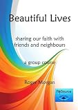 Beautiful lives : sharing our faith with friends and neighbours : a group course. [Leader's manual]