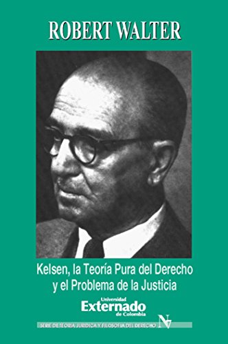 Kelsen. La teoría pura del derecho y el problema de la justicia (Serie de Teoria Juridica y Filosofia del Derecho; No. 7) (Spanish Edition)