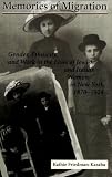 Memories of Migration: Gender, Ethnicity, and Work in the Lives of Jewish and Italian Women in New York, 1870-1924 (S U N Y Series on Women and Work) (Suny Series in Women and Work)