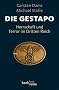 Die Gestapo: Herrschaft und Terror im Dritten Reich