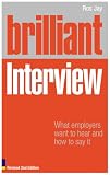 Brilliant Interview: What Employers Want to Hear and How to Say it: What Employers Want to Hear and How to Say It