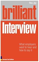 Brilliant Interview: What Employers Want to Hear and How to Say it