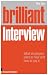 Brilliant Interview: What Employers Want to Hear and How to Say it: What Employers Want to Hear and How to Say It
