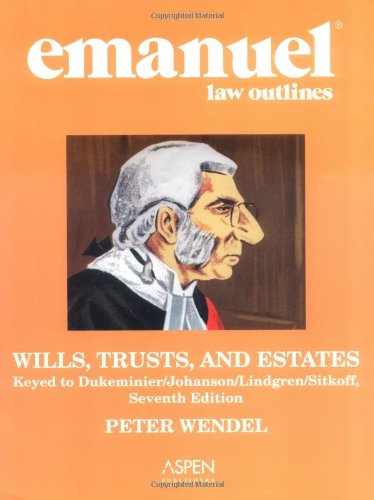 Emanuel Law Outlines: Wills, Trusts, and Estates: Keyed to