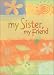 My Sister, My Friend Greeting Book
