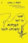 How Not to Murder Your Grumpy