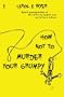 How Not to Murder Your Grumpy