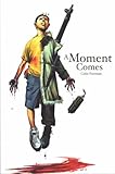 A moment comes