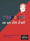 L\'espagnol en un clin d\'oeil : Toutes les expressions idiomatiques de la tête aux pieds du coq à l\'âne