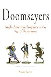 Doomsayers: Anglo-American Prophecy in the Age of Revolution (Early American Studies)