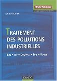 Traitement des pollutions industrielles : Eau - Air - D�chets - Sols - Boues