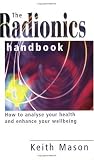 Buy : The Radionics Handbook: How to Improve Your Health with a Powerful Form of Energy Therapy (Piatkus guides)