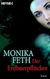 Der Erdbeerpfl&uuml;cker: Roman - Monika Feth