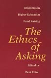The Ethics of Asking: Dilemmas in Higher Education Fund Raising