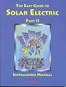 The Easy Guide to Solar Electric Part II, Installation Manual