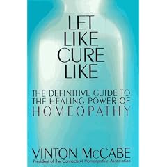 Let Like Cure Like: The Definitive Guide to the Healing Powers of Homeopathy
