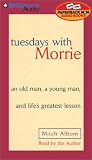 Tuesdays with Morrie: an old man, a young man, and life's greatest lesson