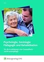 Psychologie, Soziologie, P&auml;dagogik und Rehabilitation: f&uuml;r die Ausbildung in der Gesundheits- und Krankenpflege Lehr-/Fachbuch