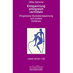 Entspannung erfolgreich vermitteln. Progressive Muskelentspannung und andere Verfahren