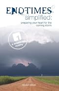End-Times Simplified: Preparing Your Heart for the Coming Storm