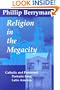 Religion in the Megacity: Catholic and Protestant Portraits from Latin America