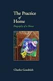 The Practice of Home : Biography of a House