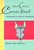 The Little Corset Book: A Workbook on Period Underwear (Little Costume Workbooks)