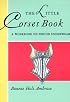 The Little Corset Book: A Workbook on Period Underwear (Little Costume Workbooks)