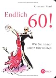 Endlich 60!: Was Sie immer schon tun wollten