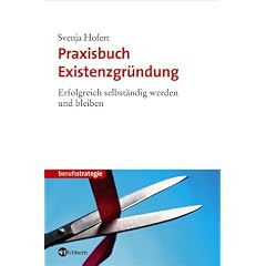 Praxisbuch Existenzgründung. Erfolgreich selbständig werden und bleiben (berufsstrategie) (Gebundene Ausgabe)