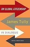 On global citizenship : James Tully in dialogue