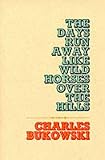 The Days Run Away Like Wild Horses Over the Hills.