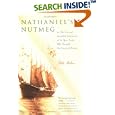 Nathaniel's Nutmeg: Or the True and Incredible Adventures of the Spice Trader Who Changed the Course of History by Giles Milton