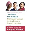 Die H�lfte des Himmels: Wie Frauen weltweit f�r eine bessere Zukunft k�mpfen