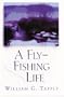 A Fly-Fishing Life