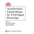 Asynchronous Circuit Design for VLSI Signal Processing by  Teresa H. Meng and Sharad Malik