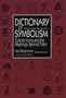Dictionary of Symbolism: Culture Icons and the Meanings Behind Them