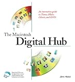 The Macintosh Digital Hub: An Interactive Guide to iTunes, iPhoto, iMovie, and iDVD