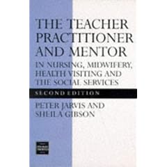 The Teacher Practitioner and Mentor in Nursing, Midwifery, Health Visiting and the Social Services - Second Edition (Teacher Preparation & Development)