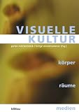 Bild zu: Visuelle Kultur. K&ouml;rper - R&auml;ume - Medien