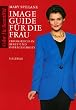 Image- Guide f�r die Frau. Erfolgreich in Beruf und �ffentlichkeit