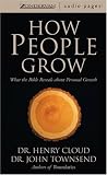 How People Grow: What the Bible Reveals about Personal Growth Dr. Henry Cloud, Dr. John Townsend