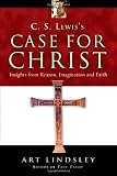 C. S. Lewiss Case for Christ: Insights from Reason, Imagination and Faith